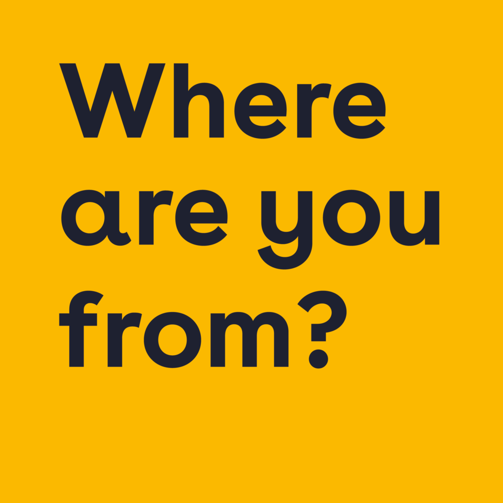 Graphic met tekst: where are you from?
