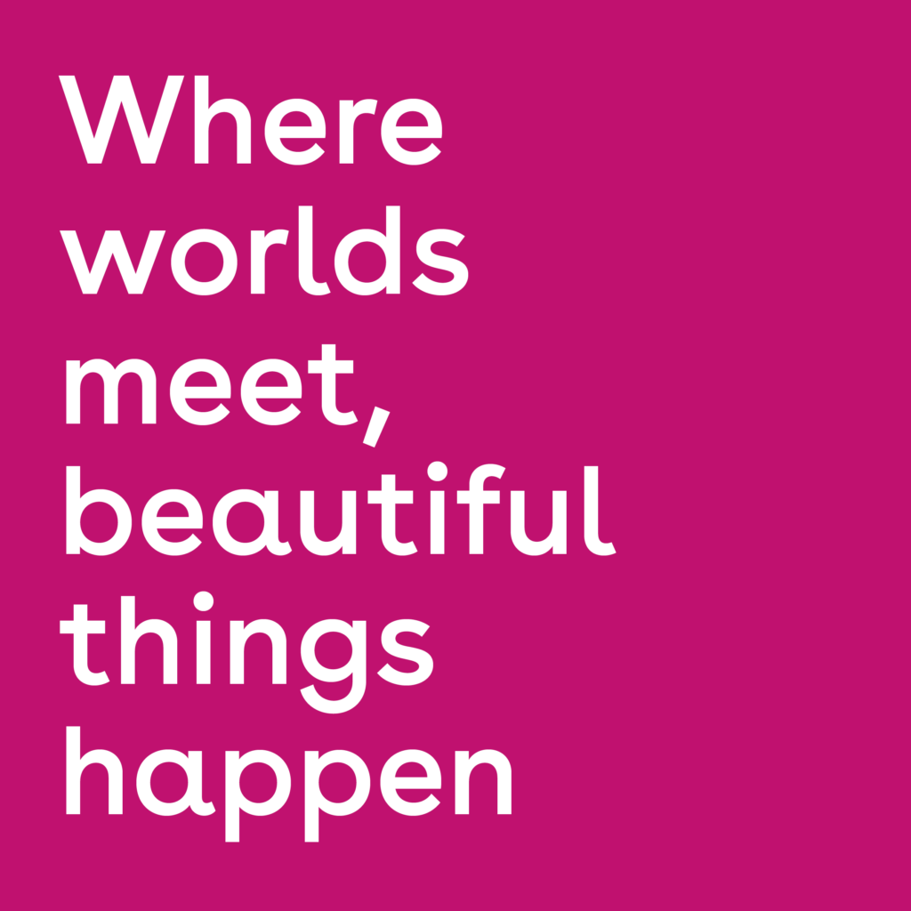 Graphic met tekst: where worlds meet, beautiful things hapen.